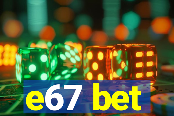 e67 bet